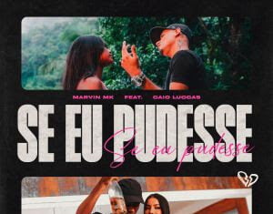 Marvin MK lança “Se eu Pudesse” em parceria com Caio Luccas